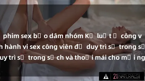 phim sex bạo dâm nhóm Kỷ luật ở công viên: Chấn chỉnh hành vi sex công viên để duy trì sự trong sạch và thoải mái cho mọi người.