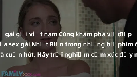 gái gọi việt nam Cùng khám phá vẻ đẹp và sức gợi cảm của sex gái Nhật Bản trong những bộ phim đầy nghệ thuật và cuốn hút. Hãy trải nghiệm cảm xúc đầy mới mẻ và sống động từ những cảnh quay tinh tế và 