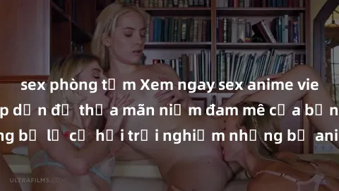 sex phòng tắm Xem ngay sex anime vietsub cực hot và hấp dẫn để thỏa mãn niềm đam mê của bạn! Đừng bỏ lỡ cơ hội trải nghiệm những bộ anime đỉnh cao chỉ có tại đây!