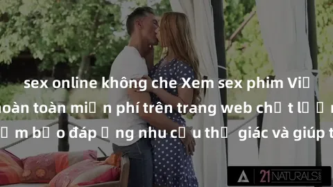 sex online không che Xem sex phim Việt Nam không che hoàn toàn miễn phí trên trang web chất lượng cao. Đảm bảo đáp ứng nhu cầu thị giác và giúp thỏa mãn mong muốn của bạn.