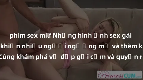 phim sex milf Những hình ảnh sex gái sinh viên Việt Nam khiến nhiều người ngưỡng mộ và thèm khát. Cùng khám phá vẻ đẹp gợi cảm và quyến rũ của những cô gái trẻ này.