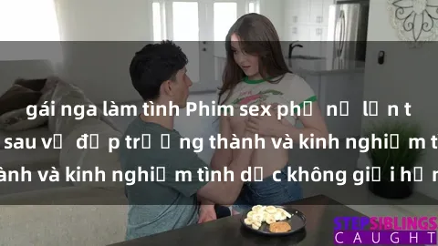gái nga làm tình Phim sex phụ nữ lớn tuổi: Sức hút đằng sau vẻ đẹp trưởng thành và kinh nghiệm tình dục không giới hạn
