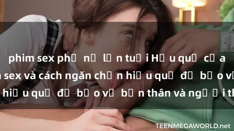 phim sex phụ nữ lớn tuổi Hậu quả của hành vi bạo dâm sex và cách ngăn chặn hiệu quả để bảo vệ bản thân và người thân