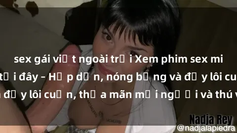 sex gái việt ngoài trời Xem phim sex miễn phí online ngay tại đây – Hấp dẫn, nóng bỏng và đầy lôi cuốn, thỏa mãn mọi người và thú vui của bạn!