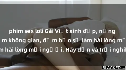 phim sex loli Gái Việt xinh đẹp, nồng nàn làm tình say đắm không gian, đảm bảo sẽ làm hài lòng mọi người. Hãy đến và trải nghiệm ngay!