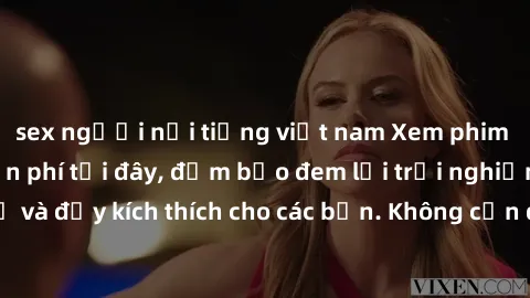 sex người nổi tiếng việt nam Xem phim sex không che miễn phí tại đây, đảm bảo đem lại trải nghiệm thú vị và đầy kích thích cho các bạn. Không cần đăng ký, hoàn toàn miễn phí.
