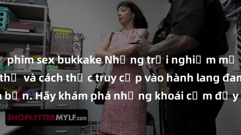 phim sex bukkake Những trải nghiệm mới lạ với sex tập thể và cách thức truy cập vào hành lang đam mê của bạn. Hãy khám phá những khoái cảm đầy kích thích với tập thể hấp dẫn!